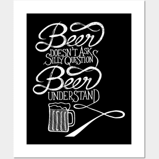 beer doesn't ask silly question beer understand Posters and Art